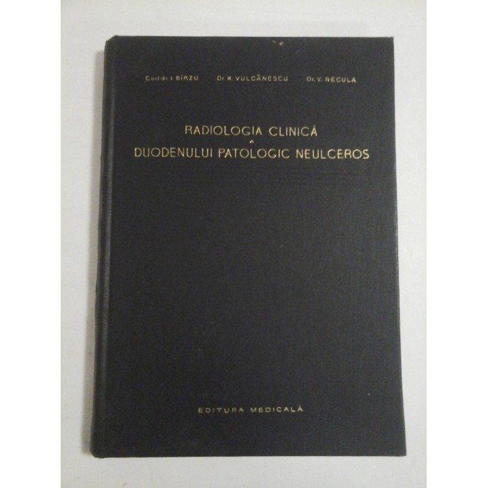 RADIOLOGIA  CLINICA  A  DUODENULUI  PATOLOGIC  NEULCEROS  -  I. BIRZU * M. VULCANESCU * V. NECULA 